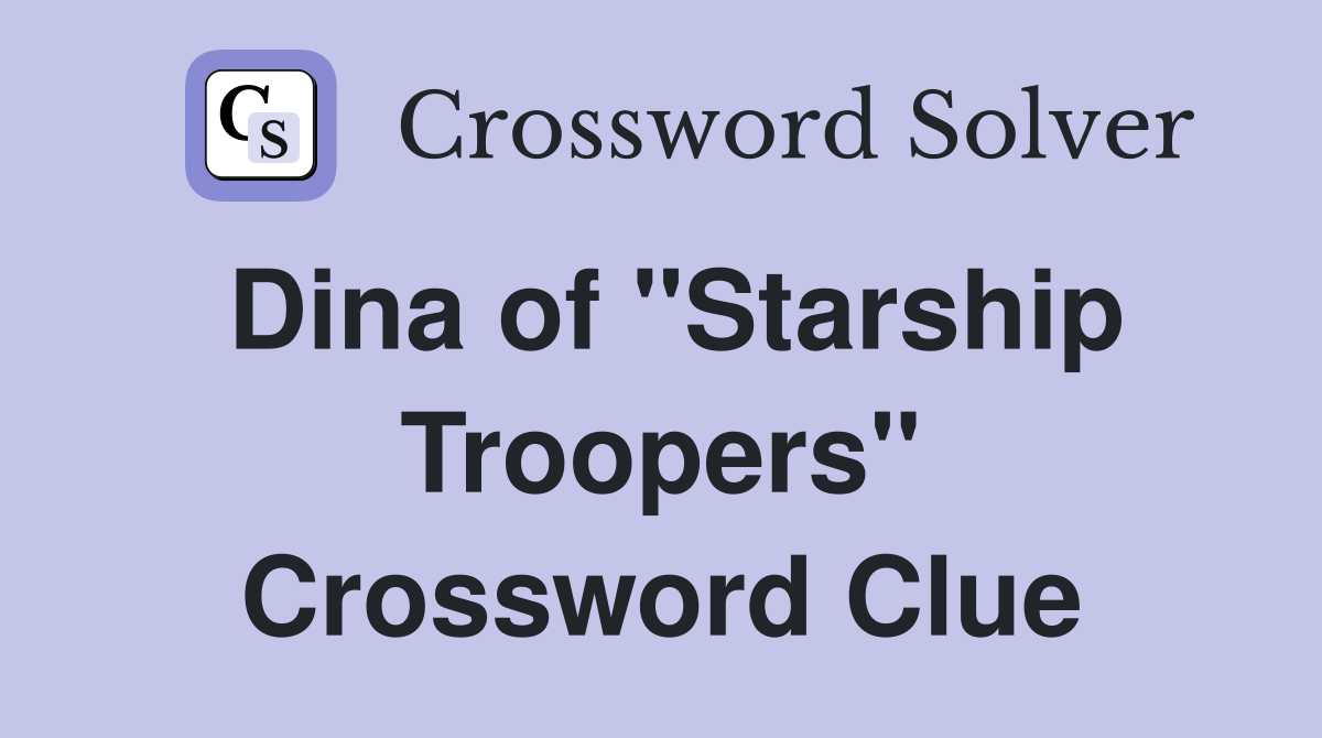 Dina of "Starship Troopers" Crossword Clue Answers Crossword Solver